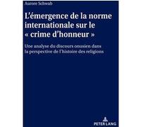 L'émergence de la norme internationale sur le « crime d'honneur » Aurore Schwab (Auteur)