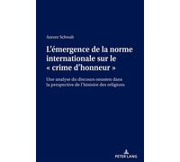 L'émergence de la norme internationale sur le « crime d'honneur » Une analyse du discours onusien dans la perspective de l'histoire des religions... - Aurore Schwab - Peter Lang - Poche - Essai