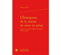 L'Émergence de la notion de mise en scène Christian Biet (Collection dirigée par), Pascale Alexandre-Bergues (Collection dirigée par), Roxane Martin (Auteur), Florence Naugrette (Collection dirigée pa
