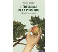 L'émergence de la personne - Manuel de vie chrétienne - Pierre Burgat - Des Syrtes Eds - broché - Manuel