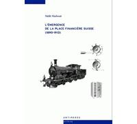 L'émergence De La Place Financière Suisse (1890-1913)