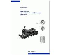 L'émergence De La Place Financière Suisse (1890-1913)