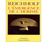 L'EMERGENCE DE L'HOMME - L'APPARITION DE L'HOMME ET SES RAPPORTS AVEC LA NATURE: L'APPARITION DE L'HOMME ET SES RAPPORTS AVEC LA NATURE