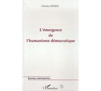 L'émergence de l'humanisme Démocratique - Charles Durin - L'harmattan - broché - Livre