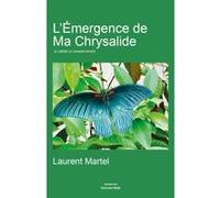 L'émergence de ma chrysalide Martel Laurent (Auteur)