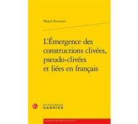 L'Émergence des constructions clivées, pseudo-clivées et liées en français Magali Rouquier (Auteur), Sophie Prévost (Collection dirigée par), Wendy Ayres-Bennett (Collection dirigée par)