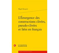L'Émergence des constructions clivées, pseudo-clivées et liées en français - Magali Rouquier - Classiques Garnier - broché - Etude