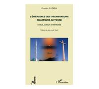 L'émergence des organisations islamiques au Tchad Enjeux, acteurs et territoires - Ladiba Gondeu - L'harmattan - broché - Essai