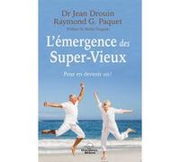 L'émergence des Super-Vieux - Pour en devenir un ! Jean Drouin (Auteur), Raymond G. Paquet (Auteur)