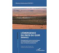 L'émergence du pays du Guir (Maroc) Changements socio-économiques et recompositions territoriales dans un bassin présaharien - Moulay Abdelouahed Oufkir - L'harmattan - broché - Essai