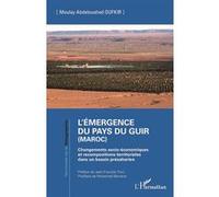 L'émergence Du Pays Du Guir (Maroc): Changements Socio-Économiques Et Recompositions Territoriales Dans Un Bassin Présaharien