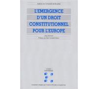 L'émergence d'un droit constitutionnel pour l'Europe - Modes de formation et sources d'inspiration de la Constitution des Communautés et de l'Union européennes - Jörg Gerkrath - Universite De Bruxelle