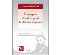 L'émergence d'un droit pénal de l'union européenne Emmanuelle Gindre (Auteur)