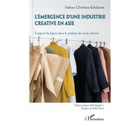 L'émergence d'une industrie créative en Asie L'apport du Japon dans le système de mode chinois - Sabine Chrétien-Ichikawa - L'harmattan - broché - Etude