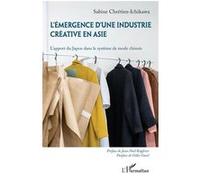 L'émergence d'une industrie créative en Asie L'apport du Japon dans le système de mode chinois - Sabine Chrétien-Ichikawa - L'harmattan - broché - Etude