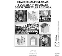 L'emergenza post-sisma e la messa in sicurezza dell'architettura religiosa. Proposte metodologiche per la stima economica del danno e per la scelta dell'intervento provvisionale alla luce dell'esp...