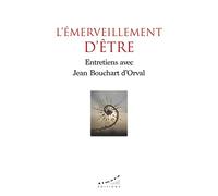 L'émerveillement d'être - Entretiens avec Jean Bouchart d'Orval
