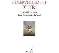 L'émerveillement d'être - Entretiens avec Jean Bouchart d'Orval Jean Bouchart D'Orval (Auteur)