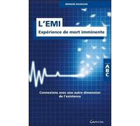 L'EMI - Expérience de mort imminente - Connexions avec une autre dimension de l'existence