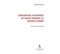 L'émigration allemande en Suisse pendant la Grande Guerre.