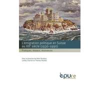 L'émigration Politique En Suisse Au Xxe Siècle (1930-1990) - Pratiques, Réseaux, Résonances