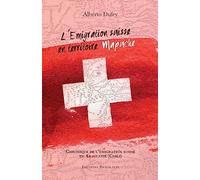 L'Emigration suisse en territoire mapuche: Chronique de l’émigration suisse dans l’Araucanie (Chili)