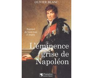 L'Eminence grise de Napoléon : Regnaud de Saint-Jean d'Angély
