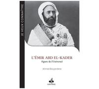 L'emir Abd El-Kader (1808-1883) - Figure De L'universel