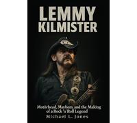 Lemmy Kilmister Biography: Motörhead, Mayhem, and the Making of a Rock ’n’ Roll Legend