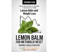 Lemon Balm for Metabolic Reset: Evidence-Based Strategies for Blood Sugar, Fat Loss, and Stress Management