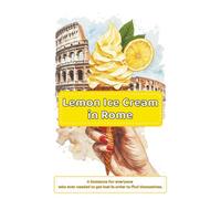 Lemon Ice Cream in Rome: A Romance For everyone who ever needed to get lost in order to find themselves.