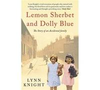 Lemon Sherbet and Dolly Blue: The Story of an Accidental Family Lynn Knight (Auteur)