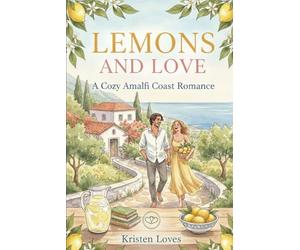 Lemons and Love. A Cozy Amalfi Coast Romance