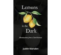 Lemons in the Dark: Illuminations from a Dark Retreat