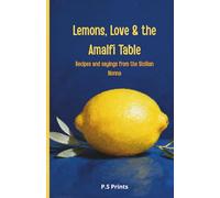 Lemons, Love & the Amalfi Table: Authentic Italian-Mediterranean Diet Cookbook: Coastal Italian Recipes, Home Cooking and Flavorful Inspirations