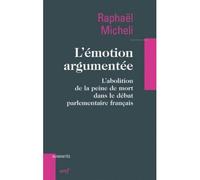 L'emotion argumentee - l'abolition de la peine demort dans le debat parlementaire francais L'abolition de la peine de mort dans le débat parlementaire français - Raphaël Micheli - Cerf - broché - Essa