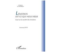 L'émotion Est Ce Qui Nous Relie - Essai Sur La Société Des Émotions
