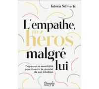 L'empathe, un héros malgré lui - Dépasser sa sensibilité pour investir le pouvoir de son intuition