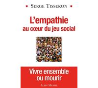 L'Empathie au coeur du jeu social Vivre ensemble ou mourir - Serge Tisseron - Albin Michel - broché - Essai