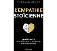 L'empathie stoïque - La voie à suivre pour affimer son leadership avec bienveillance Shermin Kruse (Auteur), Aurélie Montaut-Pernaudet (Traduction)