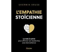 L'empathie stoïque - La voie à suivre pour affimer son leadership avec bienveillance - Shermin Kruse - Diateino Eds - broché - Guide