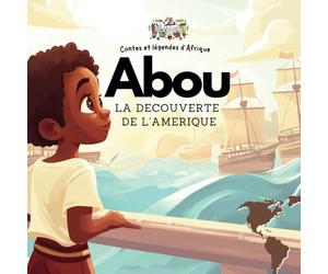 L'Empereur Abou : La découverte de l'Amérique: Une histoire d'exploration, de courage et de découverte pour les enfants