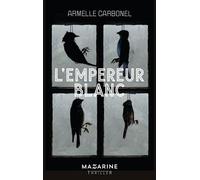 L'Empereur blanc - Armelle Carbonel - Mazarine - broché - Roman