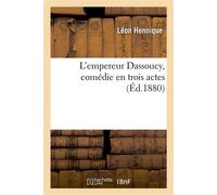 L'empereur Dassoucy, comédie en trois actes - Léon Hennique - Hachette Bnf - broché - Livre