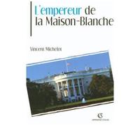 L'Empereur de la Maison-Blanche - Vincent Michelot - Armand Colin - broché - Essai