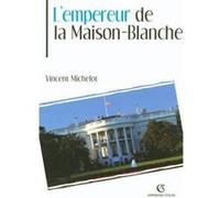 L'Empereur de la Maison-Blanche Vincent Michelot (Auteur)