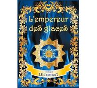 L'empereur Des Glaces - Tome 1 - Le Combat