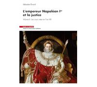 L'empereur Napoléon 1er et la justice: Volume II : Les cours nées en l'an VIII