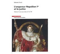 L'empereur Napoléon Ier Et La Justice - Volume 2, Les Cours Nées En L'an Viii
