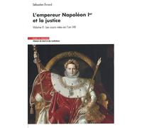 L'empereur Napoléon Ier Et La Justice - Volume 2, Les Cours Nées En L'an Viii